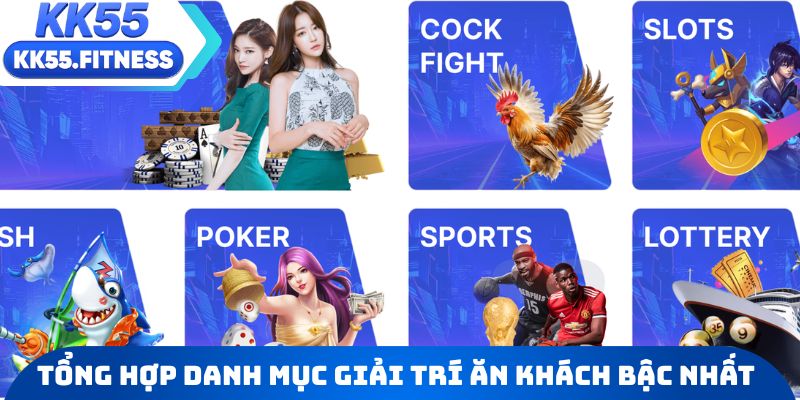 Tổng hợp danh mục giải trí ăn khách bậc nhất hệ thống KK55